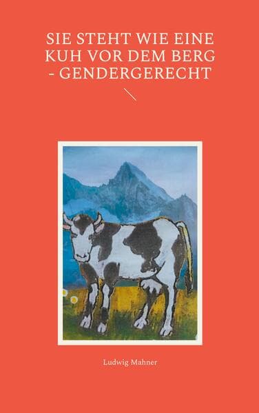Sie steht wie eine Kuh vor dem Berg - gendergerecht