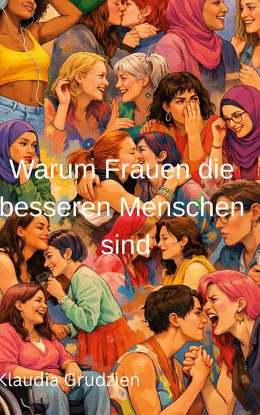 Warum Frauen die besseren Menschen sind