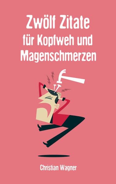 Zwölf Zitate für Kopfweh und Magenschmerzen