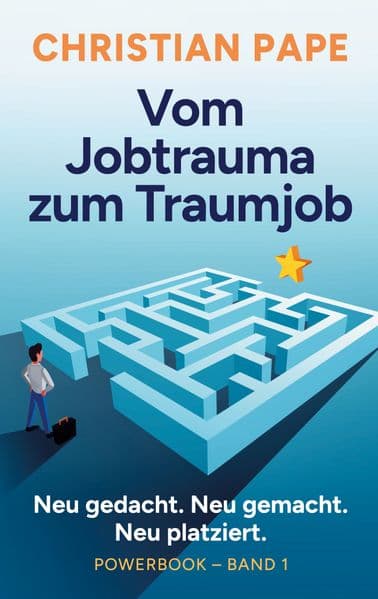 Vom Jobtrauma zum Traumjob Powerbook Band 1