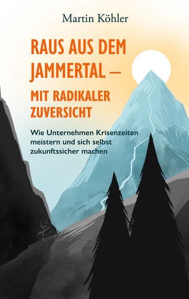 Raus aus dem Jammertal - mit radikaler Zuversicht