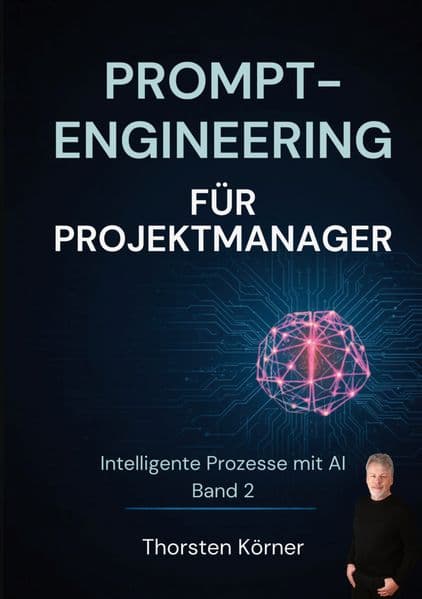 Prompt Engineering für Projektmanager: Intelligente Prozesse mit AI Band II