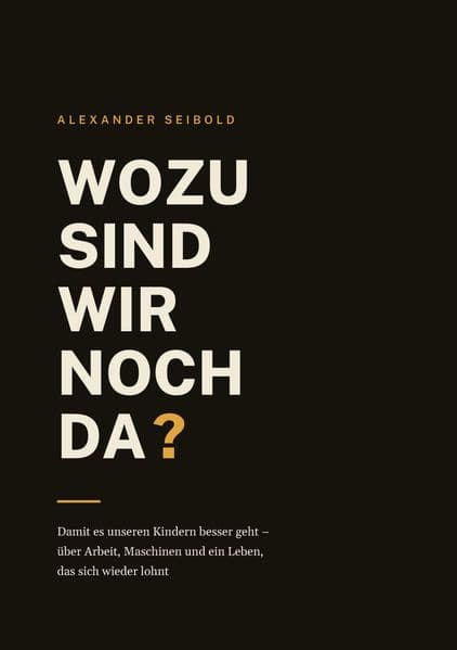 Wozu sind wir noch da?