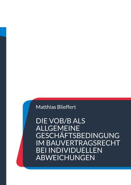 Die VOB/B als allgemeine Geschäftsbedingung im Bauvertragsrecht bei individuellen Abweichungen