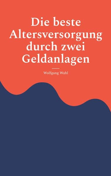 Die beste Altersversorgung durch zwei Geldanlagen