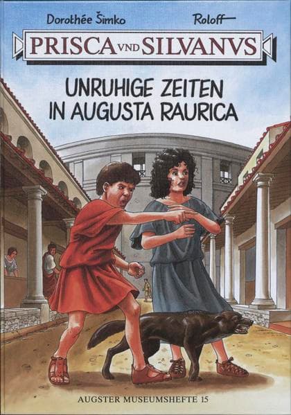 Prisca und Silvanus. Unruhige Zeiten in Augusta Raurica
