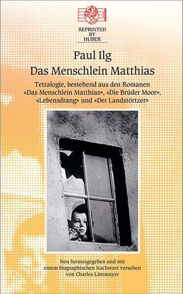 Das Menschlein Matthias. Tetralogie bestehend aus den Romanen: Das Menschlein Matthias / Die Brüder Moor / Lebensdrang / Der Landstörzer