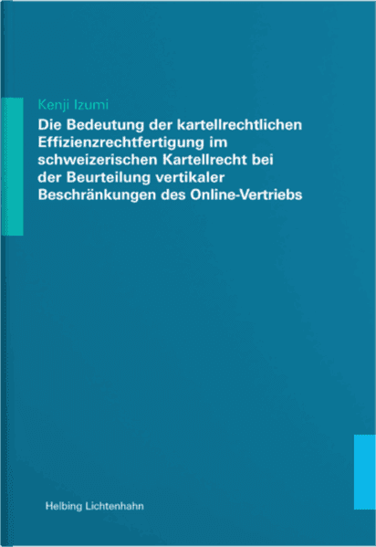 Die Bedeutung der kartellrechtlichen Effizienzrechtfertigung im schweizerischen Kartellrecht bei der Beurteilung vertikaler Beschränkungen des Online Vertriebs