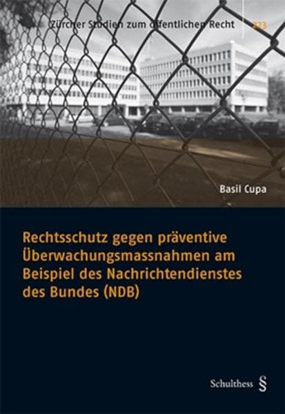 Rechtsschutz gegen präventive Überwachungsmassnahmen am Beispiel des Nachrichtendienstes des Bundes (NDB)