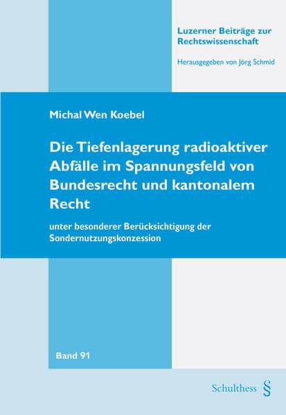 Die Tiefenlagerung radioaktiver Abfälle im Spannungsfeld von Bundesrecht und kantonalem Recht - unter besonderer Berücksichtigung der Sondernutzungskonzession