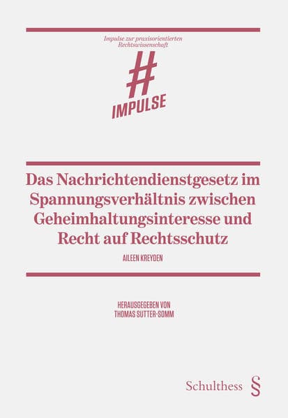Das Nachrichtendienstgesetz im Spannungsverhältnis zwischen Geheimhaltungsinteresse und Recht auf Rechtsschutz
