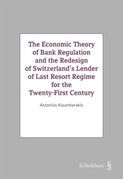 The Economic Theory of Bank Regulation and the Redesign of Switzerland's Lenders of Last Resort Regime for the Twenty-First Century