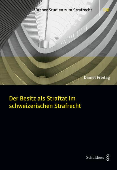 Der Besitz als Straftat im schweizerischen Strafrecht
