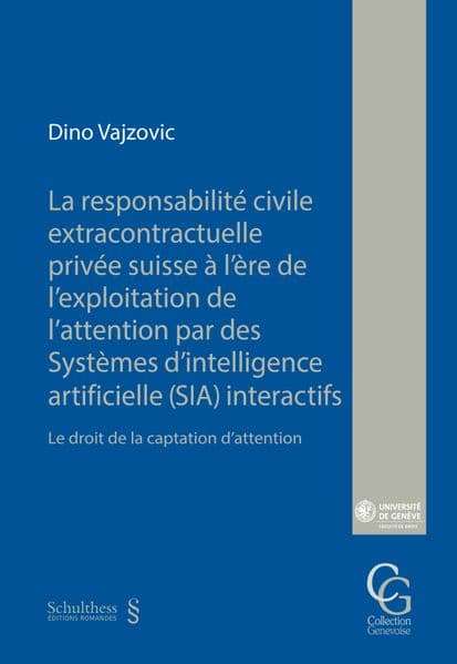 La responsabilité civile extracontractuelle privée suisse à l'ère de l'exploitation de l'attention par des Systèmes d'intelligence artificielle (SIA) interactifs