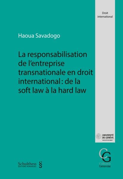 La responsabilisation de l'entreprise transnationale en droit international : de la soft law à la hard law