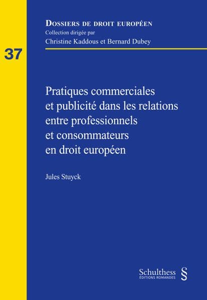 Pratiques commerciales et publicité dans les relations entre professionnels et consommateurs en droit européen