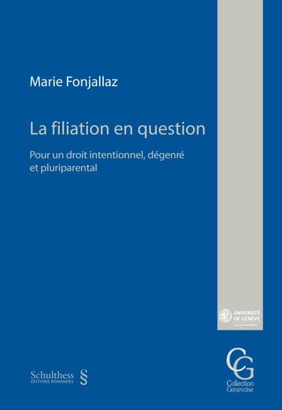 La filiation en question. Pour un droit intentionnel, dégenré et pluriparental