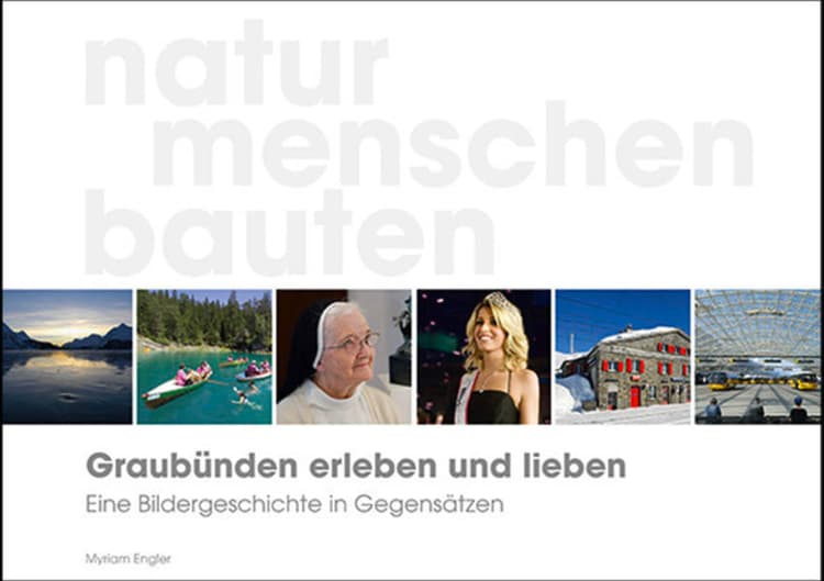 Graubünden erleben und lieben – eine Bildergeschichte in Gegensätzen
