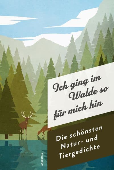 Ich ging im Walde so für mich hin. Die schönsten Natur- und Tiergedichte