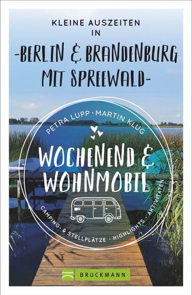 Wochenend & Wohnmobil - Kleine Auszeiten Berlin & Brandenburg mit Spreewald