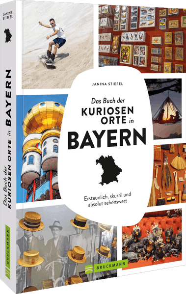 Das Buch der kuriosen Orte in Bayern