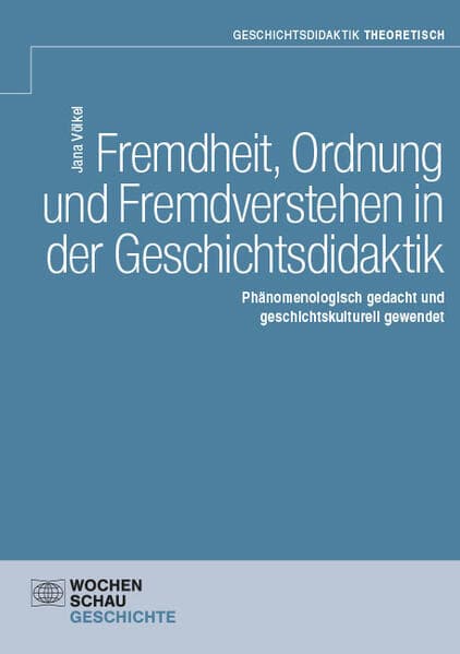 Fremdheit, Ordnung und Fremdverstehen in der Geschichtsdidaktik