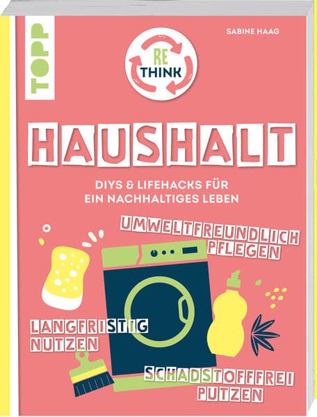 Rethink Haushalt. Schadstofffrei putzen, langfristig nutzen, umweltfreundlich pflegen