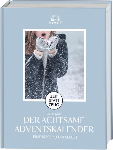 Zeit statt Zeug: Der achtsame Adventskalender. Eine Reise zu dir selbst
