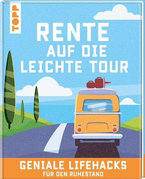 Rente auf die leichte Tour. Geniale Lifehacks für den Ruhestand