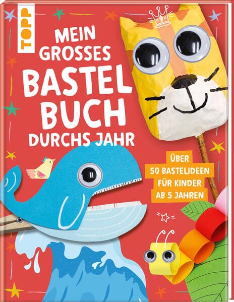 Mein großes Bastelbuch durchs Jahr