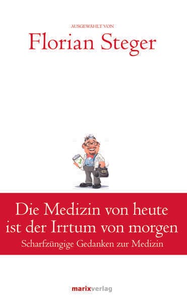 Die Medizin von heute ist der Irrtum von morgen