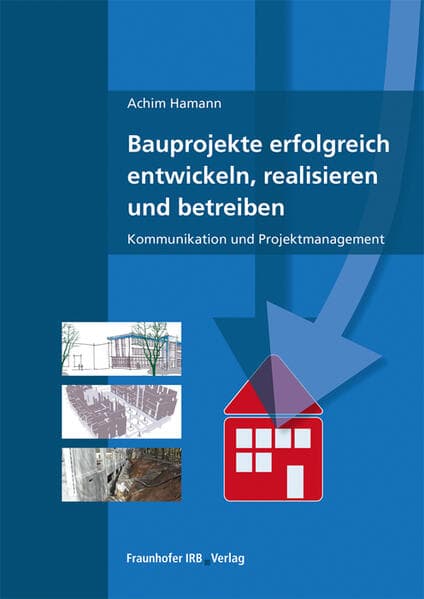 Bauprojekte erfolgreich entwickeln, realisieren und betreiben