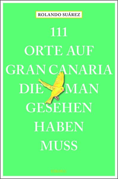 111 Orte auf Gran Canaria, die man gesehen haben muss