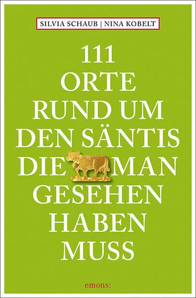 111 Orte rund um den Säntis, die man gesehen haben muss