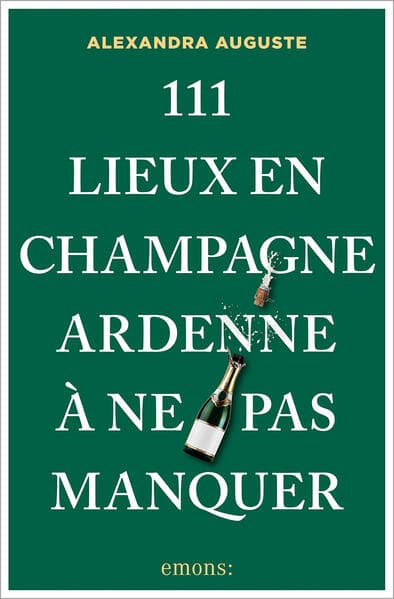 111 Lieux en Champagne-Ardenne à ne pas manquer