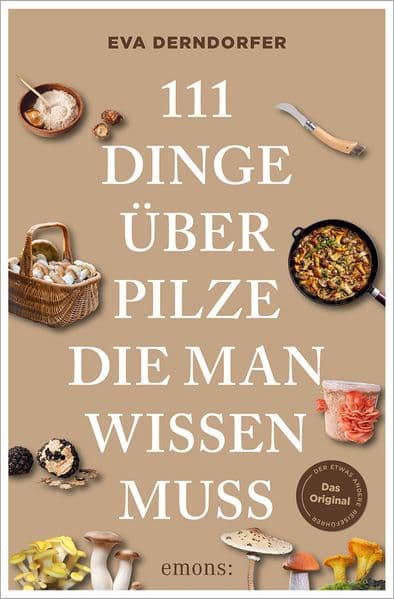 111 Dinge über Pilze, die man wissen muss