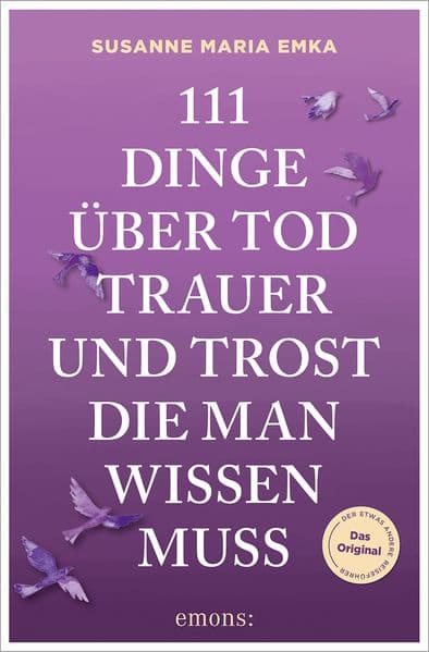 111 Dinge über Tod, Trauer und Trost, die man wissen muss