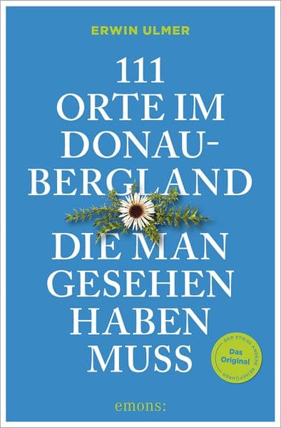111 Orte im Donaubergland, die man gesehen haben muss