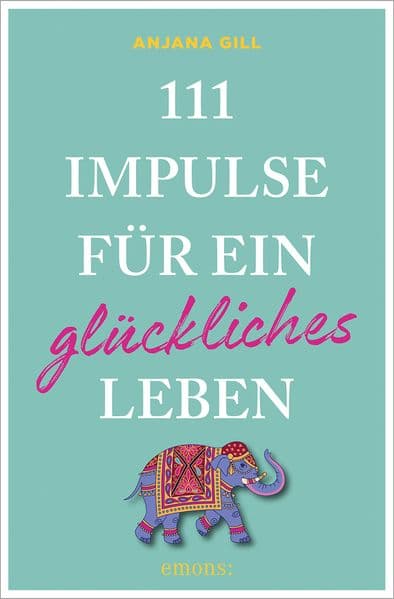 111 Impulse für ein glückliches Leben