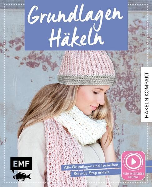 Häkeln kompakt – Grundlagen Häkeln. Mit Video-Anleitungen zu allen Techniken