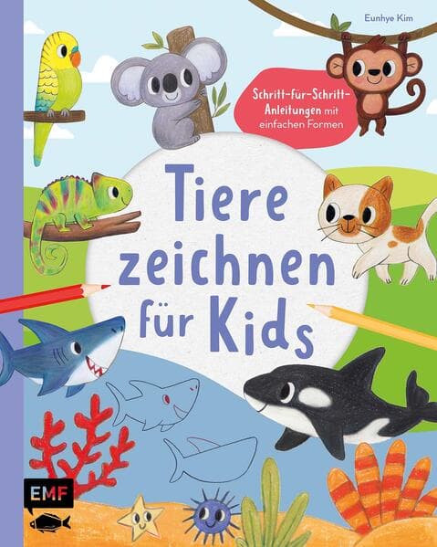 Tiere zeichnen für Kids – Über 100 kunterbunte Lieblingstiere mit einfachen Formen Schritt-für-Schritt malen lernen
