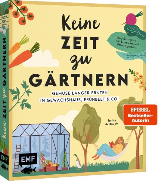 Keine Zeit zu gärtnern – Gemüse länger ernten in Gewächshaus, Frühbeet & Co