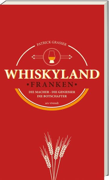 Whiskyland Franken - Die Macher. Die Genießer. Die Botschafter (Neuauflage)