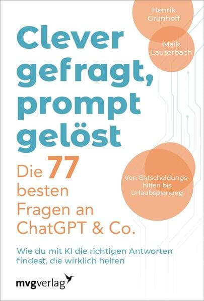 Clever gefragt, prompt gelöst – die 77 besten Fragen an ChatGPT & Co