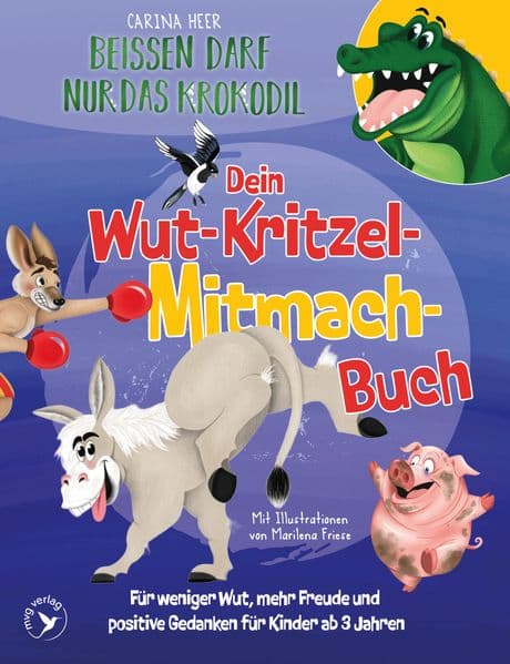 Beißen darf nur das Krokodil – Dein Wut-Kritzel-Mitmach-Buch