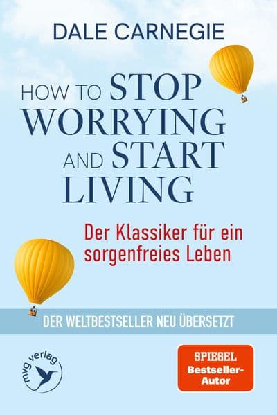 How to Stop Worrying and Start Living – Der Klassiker für ein sorgenfreies Leben