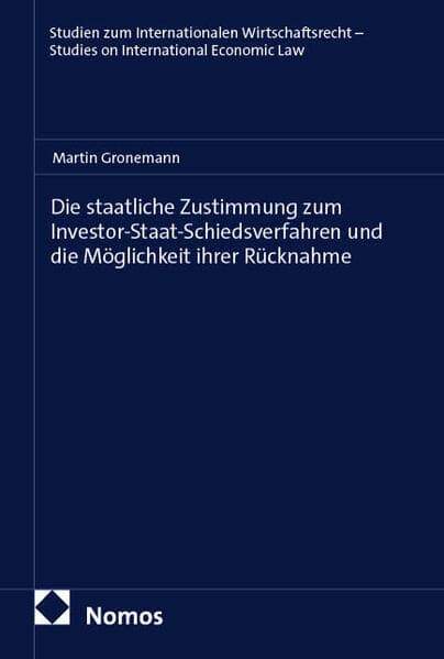 Die staatliche Zustimmung zum Investor-Staat-Schiedsverfahren und die Möglichkeit ihrer Rücknahme