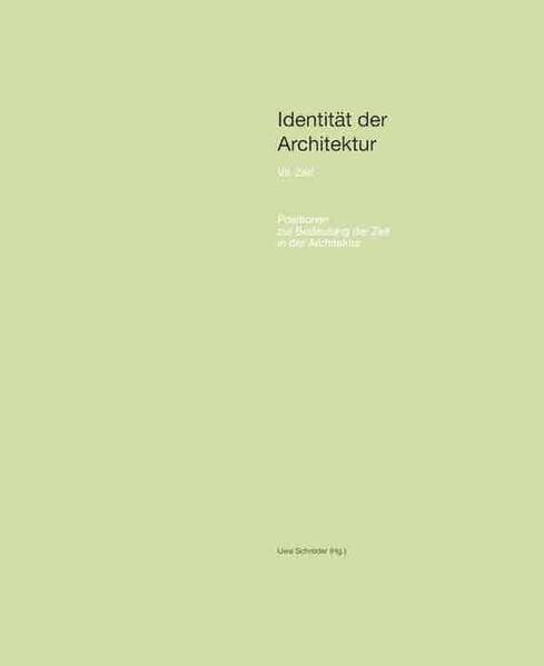Identität der Architektur VII: Zeit. Positionen zur Bedeutung der Zeit in der Architektur