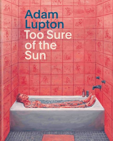 Adam Lupton. Too Sure of the Sun