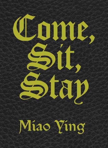 Miao Ying. Come, Sit, Stay